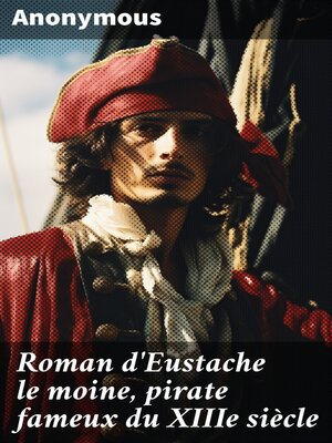 cover image of Roman d'Eustache le moine, pirate fameux du XIIIe siècle